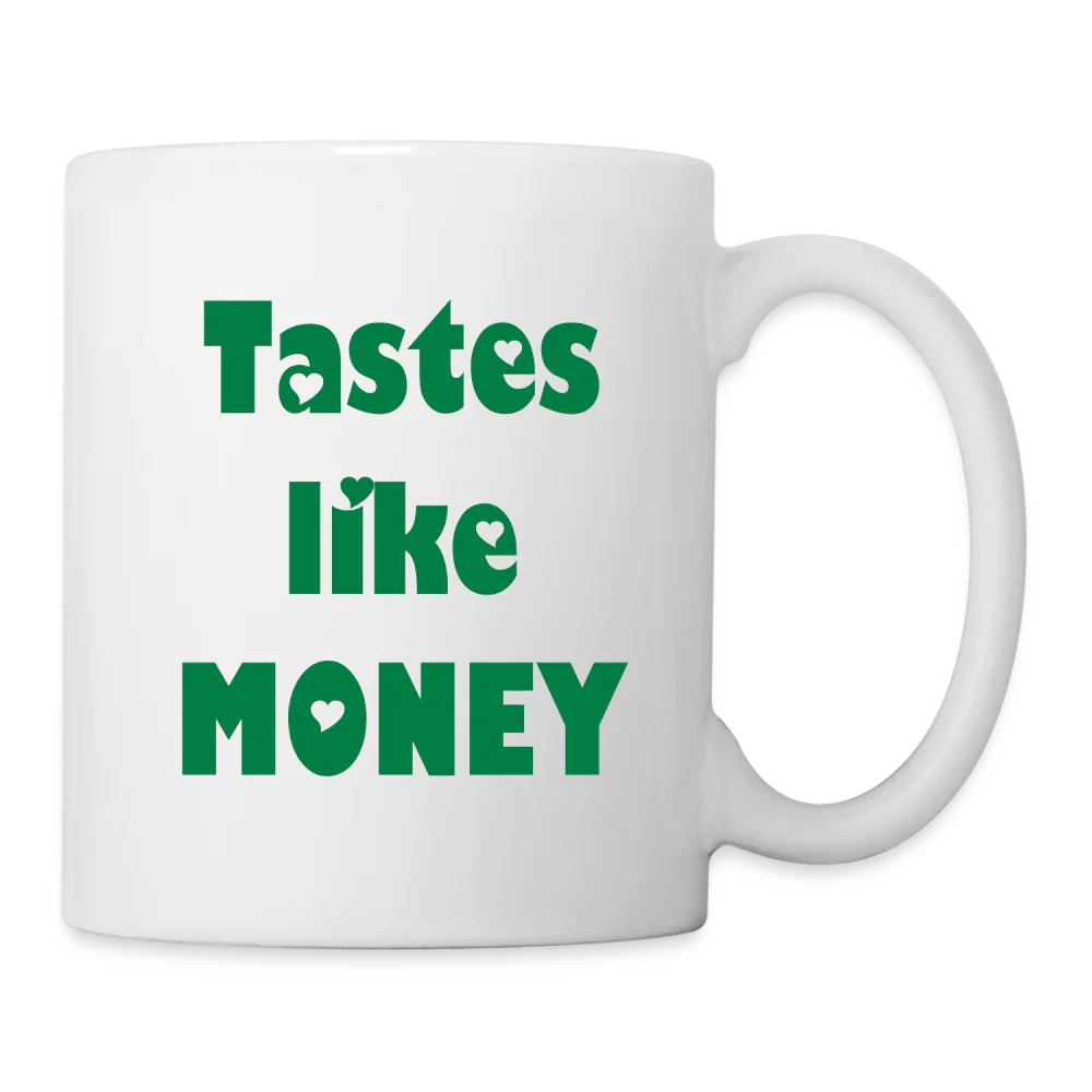 "Tastes like money" "I'm Worth It" Coffee/Tea Mug
